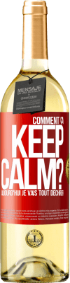 29,95 € Envoi gratuit | Vin blanc Édition WHITE Comment ça Keep Calm? Aujourd'hui je vais tout déchirer Étiquette Rouge. Étiquette personnalisable Vin jeune Récolte 2025 Verdejo