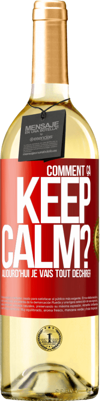 29,95 € Envoi gratuit | Vin blanc Édition WHITE Comment ça Keep Calm? Aujourd'hui je vais tout déchirer Étiquette Rouge. Étiquette personnalisable Vin jeune Récolte 2024 Verdejo