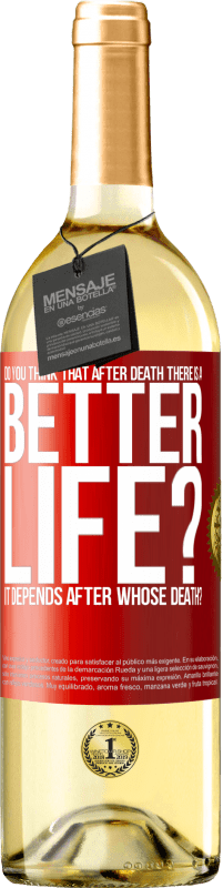 29,95 € Free Shipping | White Wine WHITE Edition Do you think that after death there is a better life? It depends. After whose death? Red Label. Customizable label Young wine Harvest 2023 Verdejo