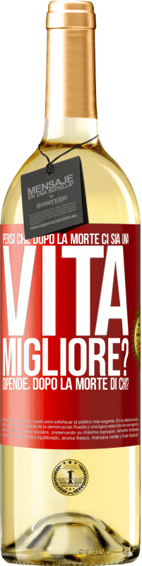 29,95 € Spedizione Gratuita | Vino bianco Edizione WHITE Pensi che dopo la morte ci sia una vita migliore? Dipende Dopo la morte di chi? Etichetta Rossa. Etichetta personalizzabile Vino giovane Raccogliere 2023 Verdejo