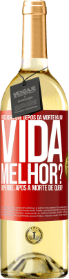 29,95 € Envio grátis | Vinho branco Edição WHITE Você acha que depois da morte há uma vida melhor? Depende, após a morte de quem? Etiqueta Vermelha. Etiqueta personalizável Vinho jovem Colheita 2023 Verdejo