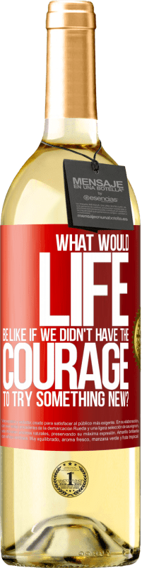 29,95 € Free Shipping | White Wine WHITE Edition What would life be like if we didn't have the courage to try something new? Red Label. Customizable label Young wine Harvest 2023 Verdejo