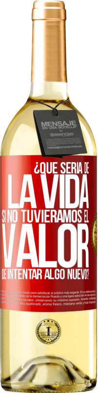 29,95 € Envío gratis | Vino Blanco Edición WHITE ¿Qué sería de la vida si no tuviéramos el valor de intentar algo nuevo? Etiqueta Roja. Etiqueta personalizable Vino joven Cosecha 2023 Verdejo