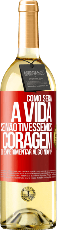 29,95 € Envio grátis | Vinho branco Edição WHITE Como seria a vida se não tivéssemos coragem de experimentar algo novo? Etiqueta Vermelha. Etiqueta personalizável Vinho jovem Colheita 2023 Verdejo