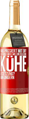 29,95 € Kostenloser Versand | Weißwein WHITE Ausgabe Was passiert mit dir? Ich fühle mich wie ein Feld ohne Kühe. Besetzung? Nun ungern Rote Markierung. Anpassbares Etikett Junger Wein Ernte 2024 Verdejo