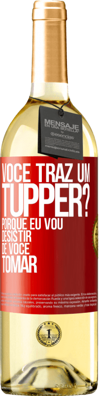 29,95 € Envio grátis | Vinho branco Edição WHITE Você traz um tupper? Porque eu vou desistir de você tomar Etiqueta Vermelha. Etiqueta personalizável Vinho jovem Colheita 2023 Verdejo