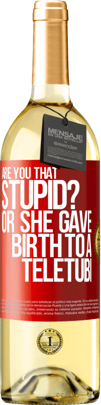 29,95 € Free Shipping | White Wine WHITE Edition Are you that stupid? Or she gave birth to a teletubi Red Label. Customizable label Young wine Harvest 2023 Verdejo