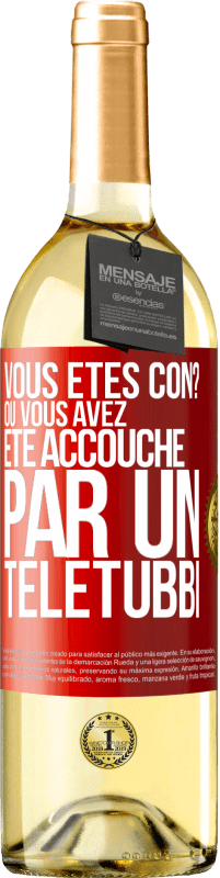 29,95 € Envoi gratuit | Vin blanc Édition WHITE Vous êtes con? Ou vous avez été accouché par un Télétubbi Étiquette Rouge. Étiquette personnalisable Vin jeune Récolte 2023 Verdejo