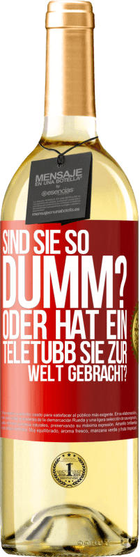 29,95 € Kostenloser Versand | Weißwein WHITE Ausgabe Sind Sie so dumm? Oder hat ein Teletubb Sie zur Welt gebracht? Rote Markierung. Anpassbares Etikett Junger Wein Ernte 2023 Verdejo