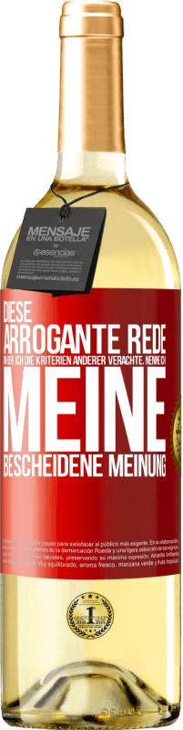 29,95 € Kostenloser Versand | Weißwein WHITE Ausgabe Diese arrogante Rede, in der ich die Kriterien anderer verachte, nenne ich: meine bescheidene Meinung Rote Markierung. Anpassbares Etikett Junger Wein Ernte 2023 Verdejo