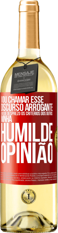 29,95 € Envio grátis | Vinho branco Edição WHITE Vou chamar esse discurso arrogante em que desprezo os critérios dos outros: minha humilde opinião Etiqueta Vermelha. Etiqueta personalizável Vinho jovem Colheita 2025 Verdejo