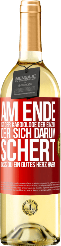 29,95 € Kostenloser Versand | Weißwein WHITE Ausgabe Am Ende ist der Kardiologe der einzige, der sich darum schert, dass Du ein gutes Herz haben Rote Markierung. Anpassbares Etikett Junger Wein Ernte 2023 Verdejo