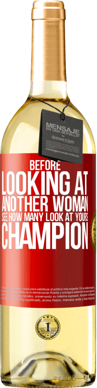 29,95 € Free Shipping | White Wine WHITE Edition Before looking at another woman, see how many look at yours, champion Red Label. Customizable label Young wine Harvest 2023 Verdejo