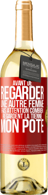 29,95 € Envoi gratuit | Vin blanc Édition WHITE Avant de regarder une autre femme, fais attention combien regardent la tienne, mon pote Étiquette Rouge. Étiquette personnalisable Vin jeune Récolte 2024 Verdejo