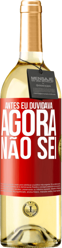 29,95 € Envio grátis | Vinho branco Edição WHITE Antes eu duvidava, agora não sei Etiqueta Vermelha. Etiqueta personalizável Vinho jovem Colheita 2023 Verdejo