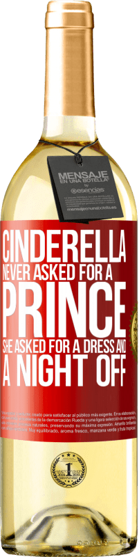 29,95 € Free Shipping | White Wine WHITE Edition Cinderella never asked for a prince. She asked for a dress and a night off Red Label. Customizable label Young wine Harvest 2023 Verdejo