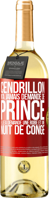 29,95 € Envoi gratuit | Vin blanc Édition WHITE Cendrillon n'a jamais demandé de prince. Elle a demandé une robe et une nuit de congé Étiquette Rouge. Étiquette personnalisable Vin jeune Récolte 2024 Verdejo