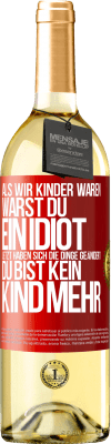 29,95 € Kostenloser Versand | Weißwein WHITE Ausgabe Als wir Kinder waren, warst du ein Idiot. Jetzt haben sich die Dinge geändert. Du bist kein Kind mehr Rote Markierung. Anpassbares Etikett Junger Wein Ernte 2023 Verdejo