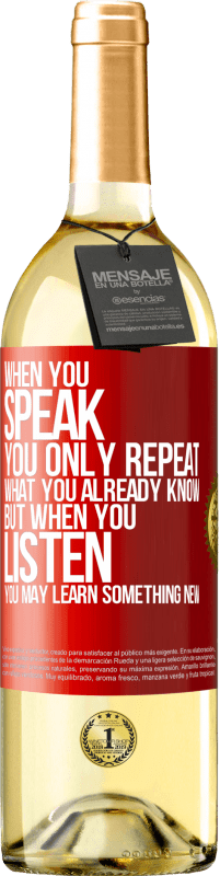 29,95 € Free Shipping | White Wine WHITE Edition When you speak, you only repeat what you already know, but when you listen, you may learn something new Red Label. Customizable label Young wine Harvest 2024 Verdejo