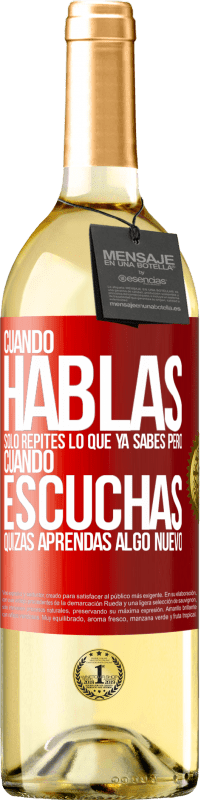 29,95 € Envío gratis | Vino Blanco Edición WHITE Cuando hablas solo repites lo que ya sabes, pero cuando escuchas, quizás aprendas algo nuevo Etiqueta Roja. Etiqueta personalizable Vino joven Cosecha 2023 Verdejo