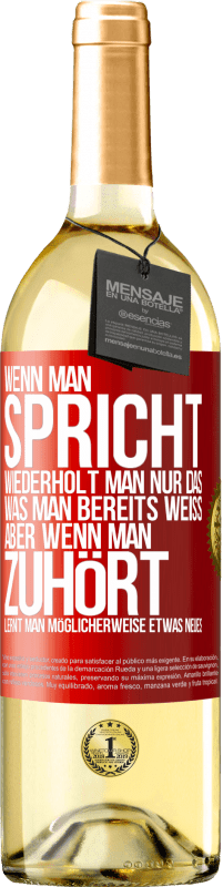 29,95 € Kostenloser Versand | Weißwein WHITE Ausgabe Wenn man spricht, wiederholt man nur das, was man bereits weiß, aber wenn man zuhört, lernt man möglicherweise etwas Neues Rote Markierung. Anpassbares Etikett Junger Wein Ernte 2025 Verdejo
