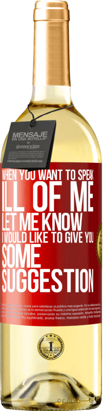 29,95 € Free Shipping | White Wine WHITE Edition When you want to speak ill of me, let me know. I would like to give you some suggestion Red Label. Customizable label Young wine Harvest 2024 Verdejo