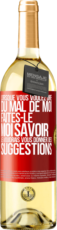 29,95 € Envoi gratuit | Vin blanc Édition WHITE Lorsque vous voulez dire du mal de moi, faites-le moi savoir. Je voudrais vous donner des suggestions Étiquette Rouge. Étiquette personnalisable Vin jeune Récolte 2024 Verdejo