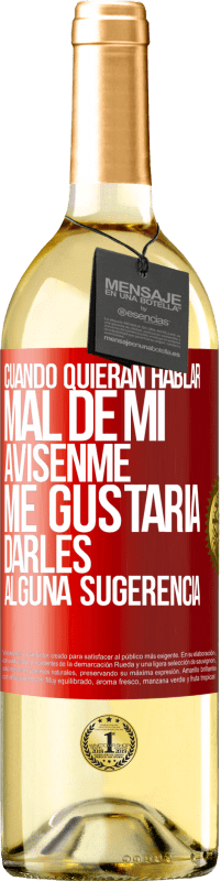 29,95 € Envío gratis | Vino Blanco Edición WHITE Cuando quieran hablar mal de mí, avísenme. Me gustaría darles alguna sugerencia Etiqueta Roja. Etiqueta personalizable Vino joven Cosecha 2025 Verdejo