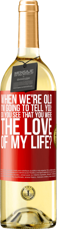 29,95 € Free Shipping | White Wine WHITE Edition When we're old, I'm going to tell you: Do you see that you were the love of my life? Red Label. Customizable label Young wine Harvest 2023 Verdejo