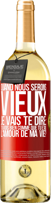 29,95 € Envoi gratuit | Vin blanc Édition WHITE Quand nous serons vieux, je vais te dire: tu vois bien comme que tu étais l'amour de ma vie? Étiquette Rouge. Étiquette personnalisable Vin jeune Récolte 2023 Verdejo