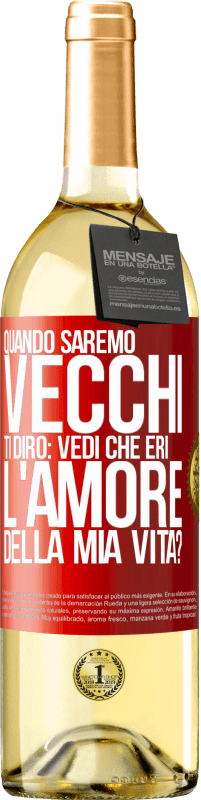 29,95 € Spedizione Gratuita | Vino bianco Edizione WHITE Quando saremo vecchi, ti dirò: vedi che eri l'amore della mia vita? Etichetta Rossa. Etichetta personalizzabile Vino giovane Raccogliere 2024 Verdejo