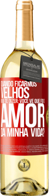 29,95 € Envio grátis | Vinho branco Edição WHITE Quando ficarmos velhos, vou te dizer: você vê que foi o amor da minha vida? Etiqueta Vermelha. Etiqueta personalizável Vinho jovem Colheita 2023 Verdejo