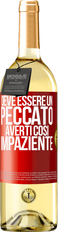 29,95 € Spedizione Gratuita | Vino bianco Edizione WHITE Deve essere un peccato averti così impaziente Etichetta Rossa. Etichetta personalizzabile Vino giovane Raccogliere 2023 Verdejo