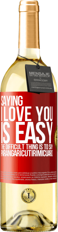 29,95 € Free Shipping | White Wine WHITE Edition Saying I love you is easy. The difficult thing is to say Parangaricutirimicuaro Red Label. Customizable label Young wine Harvest 2024 Verdejo