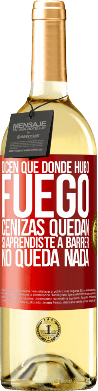 29,95 € Envío gratis | Vino Blanco Edición WHITE Dicen que donde hubo fuego, cenizas quedan. Si aprendiste a barrer, no queda nada Etiqueta Roja. Etiqueta personalizable Vino joven Cosecha 2024 Verdejo