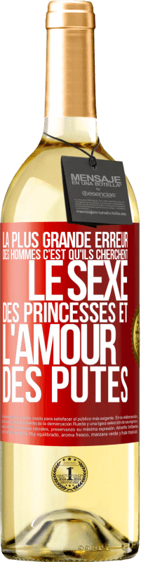 29,95 € Envoi gratuit | Vin blanc Édition WHITE La plus grande erreur des hommes c'est qu'ils cherchent le sexe des princesses et l'amour des putes Étiquette Rouge. Étiquette personnalisable Vin jeune Récolte 2023 Verdejo