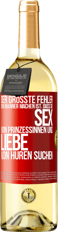 29,95 € Kostenloser Versand | Weißwein WHITE Ausgabe Der größte Fehler, den Männer machen, ist, dass sie Sex von Prinzessinnen und Liebe von Huren suchen Rote Markierung. Anpassbares Etikett Junger Wein Ernte 2023 Verdejo