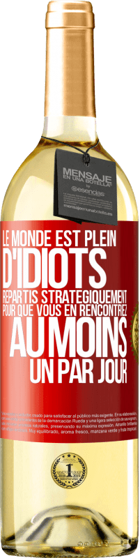 29,95 € Envoi gratuit | Vin blanc Édition WHITE Le monde est plein d'idiots répartis stratégiquement pour que vous en rencontriez au moins un par jour Étiquette Rouge. Étiquette personnalisable Vin jeune Récolte 2023 Verdejo