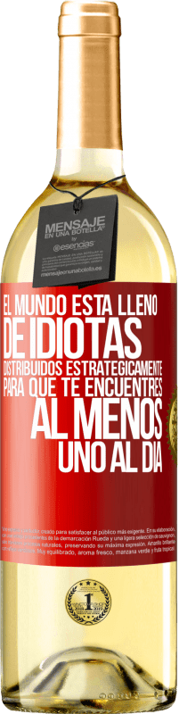 29,95 € Envío gratis | Vino Blanco Edición WHITE El mundo está lleno de idiotas distribuidos estratégicamente para que te encuentres, al menos, uno al día Etiqueta Roja. Etiqueta personalizable Vino joven Cosecha 2023 Verdejo