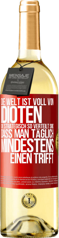 29,95 € Kostenloser Versand | Weißwein WHITE Ausgabe Die Welt ist voll von Idioten, die strategisch so verteilt sind, dass man täglich mindestens einen trifft Rote Markierung. Anpassbares Etikett Junger Wein Ernte 2024 Verdejo