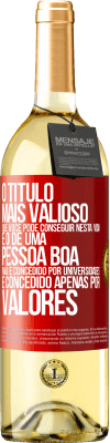 29,95 € Envio grátis | Vinho branco Edição WHITE O título mais valioso que você pode conseguir nesta vida é o de uma pessoa boa, não é concedido por universidades, é Etiqueta Vermelha. Etiqueta personalizável Vinho jovem Colheita 2023 Verdejo