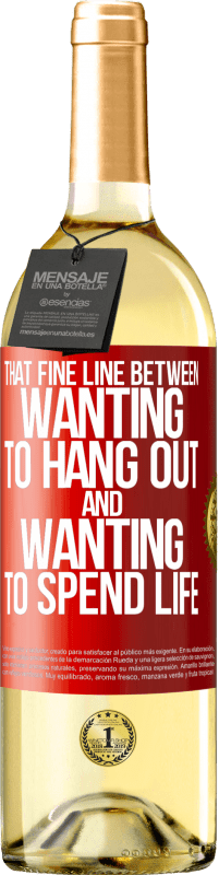 29,95 € Free Shipping | White Wine WHITE Edition That fine line between wanting to hang out and wanting to spend life Red Label. Customizable label Young wine Harvest 2023 Verdejo