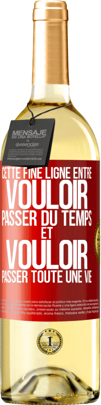 29,95 € Envoi gratuit | Vin blanc Édition WHITE Cette fine ligne entre vouloir passer du temps et vouloir passer toute une vie Étiquette Rouge. Étiquette personnalisable Vin jeune Récolte 2024 Verdejo