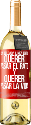 29,95 € Envío gratis | Vino Blanco Edición WHITE Esa delgada línea entre querer pasar el rato y querer pasar la vida Etiqueta Roja. Etiqueta personalizable Vino joven Cosecha 2023 Verdejo