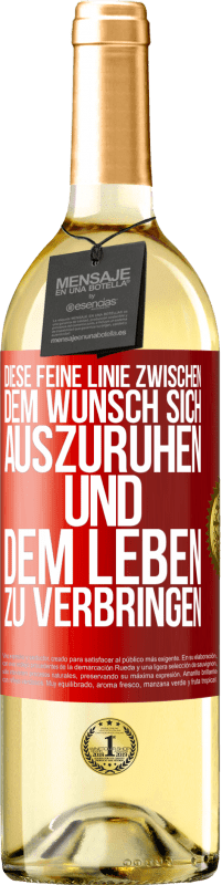 29,95 € Kostenloser Versand | Weißwein WHITE Ausgabe Diese feine Linie zwischen dem Wunsch, sich auszuruhen und dem Leben zu verbringen Rote Markierung. Anpassbares Etikett Junger Wein Ernte 2023 Verdejo