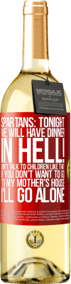 29,95 € Free Shipping | White Wine WHITE Edition Spartans: tonight we will have dinner in hell! Don't talk to children like that. If you don't want to go to my mother's Red Label. Customizable label Young wine Harvest 2024 Verdejo