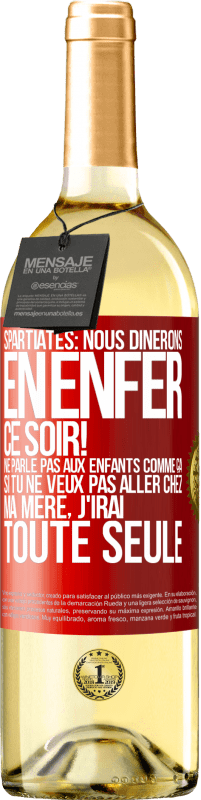 29,95 € Envoi gratuit | Vin blanc Édition WHITE Spartiates: nous dînerons en enfer ce soir! Ne parle pas aux enfants comme ça. Si tu ne veux pas aller chez ma mère, j'irai tout Étiquette Rouge. Étiquette personnalisable Vin jeune Récolte 2023 Verdejo