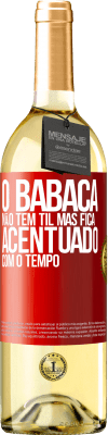 29,95 € Envio grátis | Vinho branco Edição WHITE O babaca não tem til, mas fica acentuado com o tempo Etiqueta Vermelha. Etiqueta personalizável Vinho jovem Colheita 2025 Verdejo