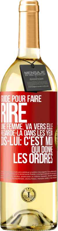 29,95 € Envoi gratuit | Vin blanc Édition WHITE Guide pour faire rire une femme: va vers elle. Regarde-la dans les yeux. Dis-lui: c'est moi qui donne les ordres Étiquette Rouge. Étiquette personnalisable Vin jeune Récolte 2024 Verdejo