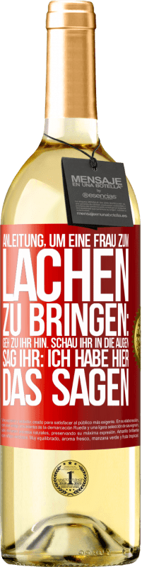 29,95 € Kostenloser Versand | Weißwein WHITE Ausgabe Anleitung, um eine Frau zum Lachen zu bringen: Geh zu ihr hin. Schau ihr in die Augen. Sag ihr: Ich habe hier das Sagen Rote Markierung. Anpassbares Etikett Junger Wein Ernte 2023 Verdejo